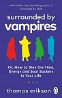 Surrounded by Vampires: Or, How to Slay the Time, Energy and Soul Suckers in Your Life