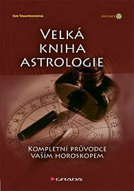 Velká kniha astrologie - Kompletní průvodce vaším horoskopem