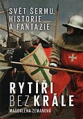 Rytíři bez krále - Svět šermu, fantazie a historie
