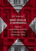 Brány pekelné ji nepřemohou - Kapitoly z pronásledování církví v Československu kolem roku 1950