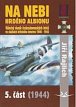 Na nebi hrdého Albionu - 5. část (1944) - Válečný deník československých letců ve službách britského letectva 1940-1945