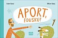 Aport, Fousku!