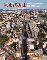 Nové Vršovice - Historie, vývoj a současnost jedné pražské čtvrti