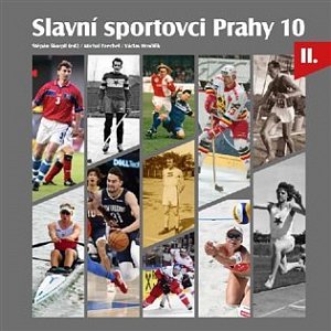 Slavní sportovci Prahy 10 - II.díl