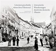 Literární procházky německou Olomoucí / Literarische Wanderungen durch das deutsche Olmütz (ČJ, NJ)
