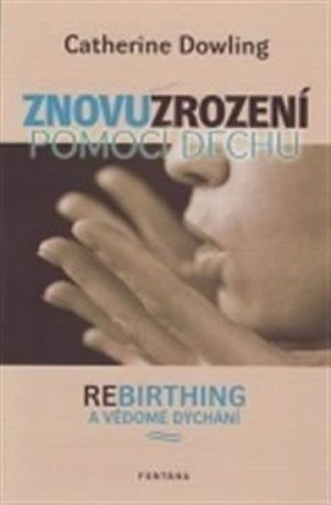 Znovuzrození pomocí dechu - Rebirthing a vědomé dýchání