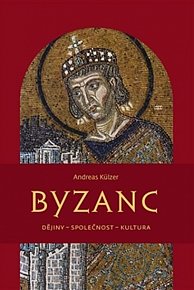 Byzanc - Dějiny – společnost – kultura