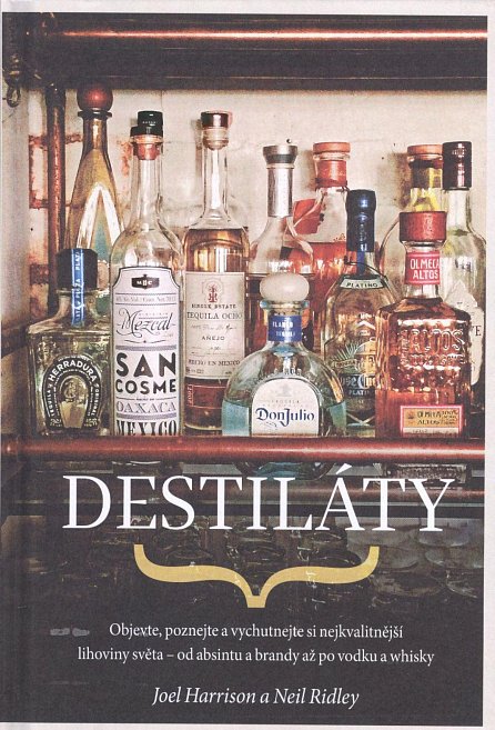 Náhled Destiláty - Objevte, poznejte a vychutnejte si nejkvalitnější lihoviny světa - od absintu a brandy až po vodku a whisky