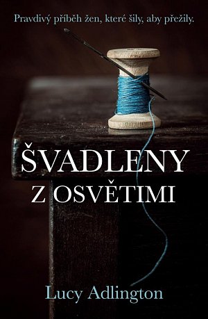 Švadleny z Osvětimi - Pravdivý příběh žen, které šily, aby přežily