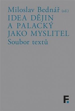 Idea dějin a Palacký jako myslitel - Soubor textů