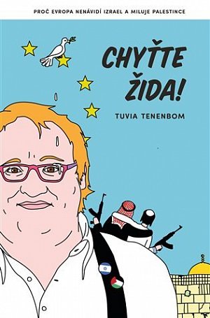 Chyťte Žida! - Proč Evropa nenávidí Izrael a miluje Palestince