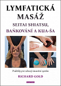 Lymfatická masáž seitai shiatsu, baňkování a kua-ša - Praktiky pro zdravý imunitní systém