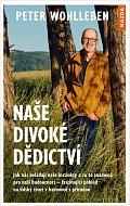 Naše divoké dědictví - Jak nás ovládají naše instinkty a co to znamená pro naši budoucnost – fascinující pohled na lidský život v harmonii s přírodou