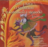 Čert a Kača,O Smolíčkovi,O kohútikovi a sliepočke (CD)