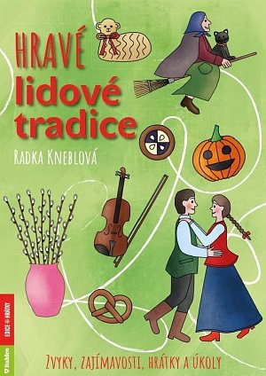 Hravé lidové tradice - Zvyky, zajímavosti, hrátky a úkoly