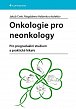 Onkologie pro neonkology - Pro pregraduální studium a praktické lékaře