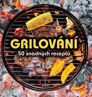 Grilování - 50 snadných receptů