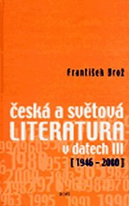Česká a světová literatura v datech III. 1946 - 2000