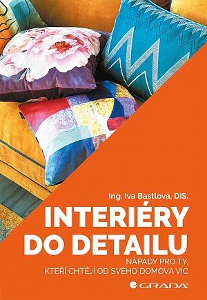 Interiéry do detailu - Nápady pro ty, kteří chtějí od svého doma více
