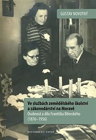 Ve službách zemědělského školství a zákonodárství na Moravě: Osobnost a dílo Františka Bilovského (1876–1956)