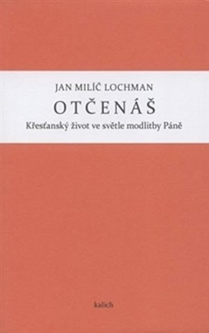Otčenáš - Křesťanský život ve světle modlitby Páně