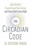 The Circadian Code : Lose Weight, Supercharge Your Energy and Sleep Well Every Night