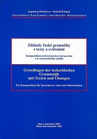 Základy české gramatiky s texty a cvičeními. Grundlagen der tschechischen Grammatik. mit Texten und Übungen: Kompendium určené jazykovým kurzům a k samostatnému studiu. Ein Kompendium für Sprachkurse und zum Selbststudium