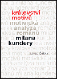 Království motivů. Motivická analýza románů Milana Kundery