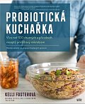 Probiotická kuchařka - Více než 100 chutných a přírodních receptů pro zdravý mikrobiom