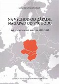 Na východ od Západu, na západ od Východu - Středoevropské reflexe 1989–2015