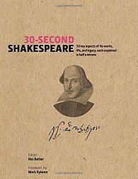 30-Second Shakespeare: 50 Key Aspects of his Works, Life and Legacy, each explained in Half a Minute