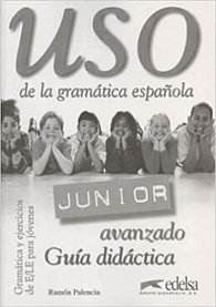 Uso de la gramática espaňola Junior avanzado - Guía didáctica