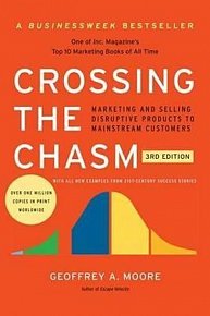 Crossing the Chasm, 3rd Edition : Marketing and Selling Disruptive Products to Mainstream Customers