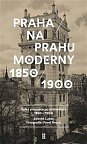 Praha na prahu moderny - Velký průvodce po architektuře 1850-1900