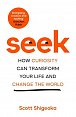Seek: How Curiosity Can Transform Your Life and Change the World