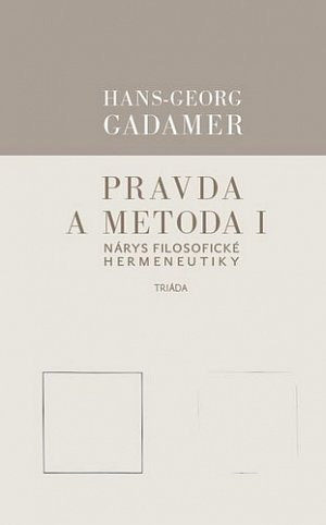 Pravda a metoda I - Nárys filosofické hermeneutiky