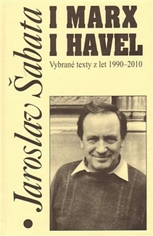 I Marx i Havel - Vybrané texty z let 1990-2010