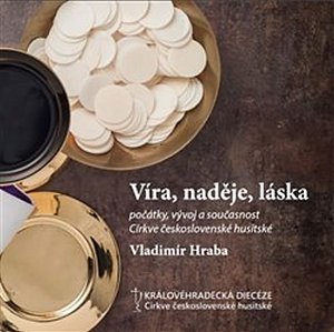 Víra, naděje, láska - Počátky, vývoj a současnost Církve československé husitské