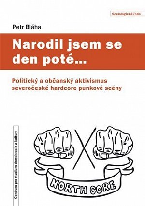 Narodil jsem se den poté… - Politický a občanský aktivismus severočeské hardcore punkové scény