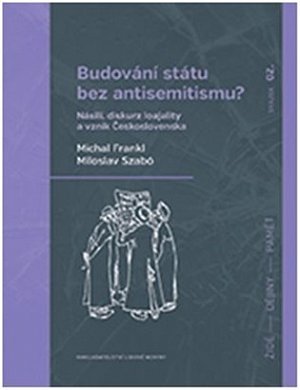 Budování státu bez antisemitismu - Násilí, diskurz loajality a vznik Československa