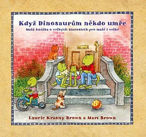 Když dinosaurům někdo umře - Malá knížka o velkých starostech pro malé i velké
