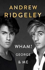 Wham! George & Me : The Sunday Times Bestseller, 1.  vydání