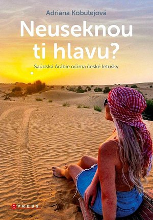 Neuseknou ti hlavu? - Saúdská Arábie očima české letušky