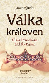 Válka královen - Eliška Přemyslovna a Eliška Rejčka