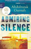 Admiring Silence : By the winner of the Nobel Prize in Literature 2021