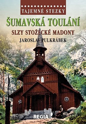 Tajemné stezky - Šumavská toulání, slzy stožecké Madony