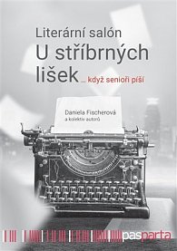 Literární salon U stříbrných lišek … když senioři píší