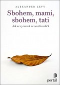 Sbohem, mami, sbohem, tati - Jak se vyrovnat se smrtí rodičů