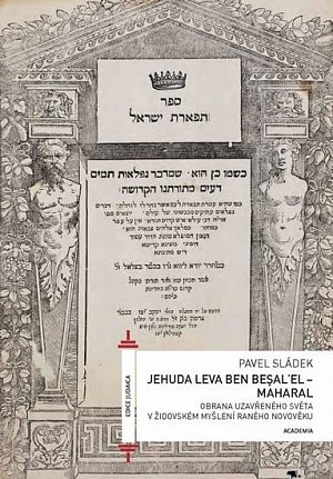 Jehuda Leva ben Besalel - Maharal : Obrana uzavřeného světa v židovském myšlení raného novověku