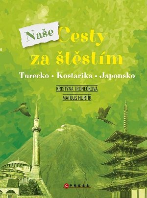 Naše cesty za štěstím - Turecko, Kostarika, Japonsko